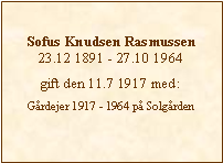 Tekstboks: Sofus Knudsen Rasmussen23.12 1891 - 27.10 1964gift den 11.7 1917 med:Grdejer 1917 - 1964 p Solgrden