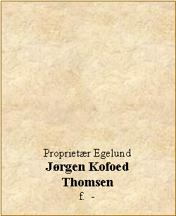 Tekstboks: Proprietr EgelundJrgen KofoedThomsenf.  - 