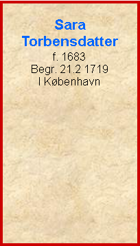 Tekstboks: SaraTorbensdatterf. 1683Begr. 21.2 1719 I Kbenhavn