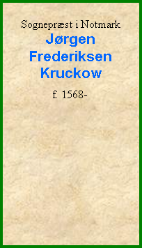 Tekstboks: Sogneprst i NotmarkJrgen FrederiksenKruckowf. 1568-