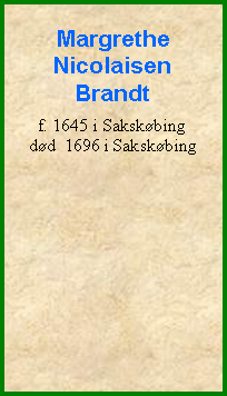 Tekstboks: Margrethe NicolaisenBrandtf. 1645 i Sakskbingdd  1696 i Sakskbing