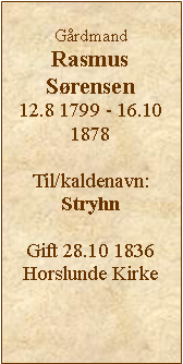 Tekstboks: Grdmand Rasmus Srensen12.8 1799 - 16.10 1878Til/kaldenavn: StryhnGift 28.10 1836 Horslunde Kirke