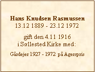 Tekstboks: Hans Knudsen Rasmussen13.12 1889 - 23.12 1972gift den 4.11 1916 i Sllested Kirke med:Grdejer 1927 - 1972  p Agerspris