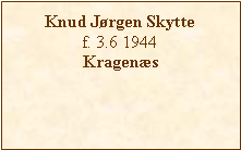 Tekstboks: Knud Jrgen Skyttef. 3.6 1944Kragens
