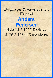 Tekstboks: Dugmager & vversvend i UsserdAnders Pedersendbt 24.5 1807 Karlebod. 26.8 1864 i Kbenhavn