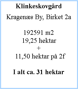 Tekstboks: KlinkeskovgrdKragens By, Birket 2a192591 m219,25 hektar+ 11,50 hektar p 2fI alt ca. 31 hektar 