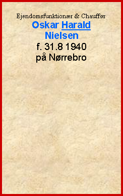 Tekstboks: Ejendomsfunktionr & ChauffrOskar Harald Nielsenf. 31.8 1940 p Nrrebro