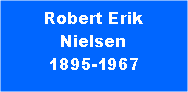 Tekstboks: Robert ErikNielsen1895-1967